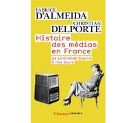 Histoire des médias en France de la Grande Guerre à nos jours - Fabrice D' Almeida - Flammarion - Poche - Etude