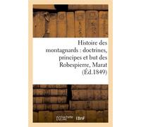 Histoire des montagnards : doctrines, principes et but des Robespierre, Marat, (Éd.1849) - Collectif - Hachette Bnf - broché - Livre