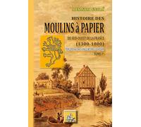 Histoire des moulins à papier du Sud-Ouest de la France (1300-1800): Tome 1