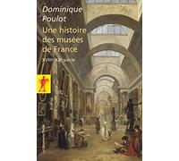 Histoire des musées de France (XVIIIe-XXe siècle) Dominique Poulot (Auteur)