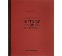 Histoire des musées de Strasbourg - des collections entre France et Allemagne - Bernadette Schnitzler - Musees De Strasbourg - broché - Récit