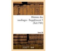 Histoire Des Naufrages. Tome 39, Supplément 3 (Éd.1789)