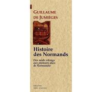 Histoire des Normands. tome I, des raids Vikings aux premiers ducs de Normandie Des raids Vikings aux premiers ducs de Normandie - Guillaume de Jumièges - Paleo Eds - broché - Etude