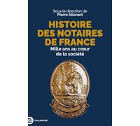Histoire des notaires de France: Mille ans au cœur de la société