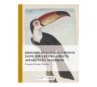 Histoire des oiseaux peints dans tous leurs aspects apparens et sensibles - François-Nicolas Martinet - Hachette Bnf - broché - Guide