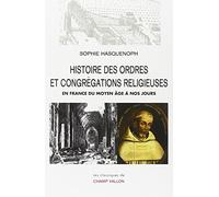 Histoire Des Ordres Et Congrégations Religieuses En France - Du Moyen Age À Nos Jours