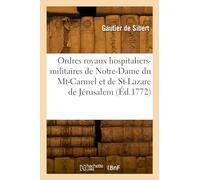 Histoire des ordres royaux hospitaliers-militaires de Notre-Dame du Mont-Carmel