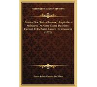 Histoire Des Ordres Royaux, Hospitaliers-Militaires De Notre-Dame Du Mont-Carmel, Et De Saint-Lazare De Jerusalem (1772)