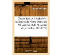 Histoire des ordres royaux hospitaliers-militaires de Notre-Dame du Mont-Carmel - Gautier De Sibert - Hachette Bnf - broché - Livre