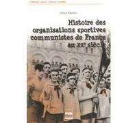 Histoire Des Organisations Sportives Communistes De France Au Xxe Siècle - Combats Pour L'émancipation, Soviétisme Et Cultures Militantes
