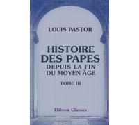 Histoire des Papes depuis la fin du moyen âge: Traduit de l'allemand par Furcy Raynaud. Tome 3