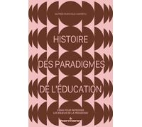 Histoire Des Paradigmes De L'éducation - Essai Pour Repenser Les Enjeux De La Pédagogie