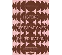 Histoire des paradigmes de l'éducation: Essai pour repenser les enjeux de la pédagogie