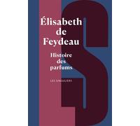Histoire des parfums - Elisabeth de Feydeau - Bouquins - ebook (ePub) - Dictionnaire et encyclopédie