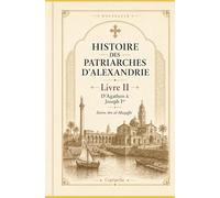Histoire des Patriarches d’Alexandrie: Livre II - d'Agathon à Joseph Ier