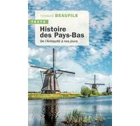 Histoire des Pays-Bas De l’antiquité à nos jours - Thomas Beaufils - Tallandier - Poche - Essai