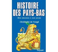 Histoire des Pays-Bas Des origines à nos jours - Christophe de Voogd - Fayard - broché - Etude