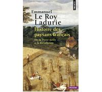 Histoire des paysans français. De la Peste noire à la Révolution - Emmanuel Le Roy Ladurie - Points - Poche - Essai