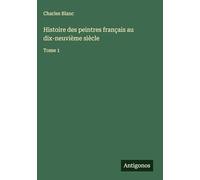 Histoire des peintres français au dix-neuvième siècle: Tome 1