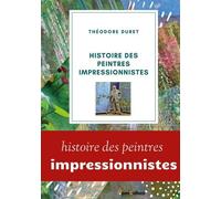 Histoire Des Peintres Impressionnistes - Claude Monet, Auguste Renoir, Berthe Morisot, Camille Pissarro, Alfred Sisley