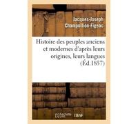 Histoire des peuples anciens et modernes d'après leurs origines, leurs langues Leurs institutions publiques et les monuments des arts - Jacques-Joseph Champollion-Figeac - Hachette Bnf - broché - Livr