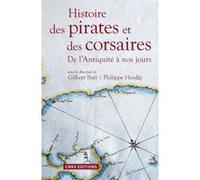 Histoire des pirates et des corsaires. De l'antiquiité à nos jours