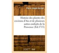 Histoire des plantes des environs d'Aix et de plusieurs autres endroits de la Provence - Pierre Joseph Garidel - Hachette Bnf - broché - Livre