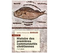 Histoire Des Premières Communautés Chétiennes - Ier-Iiie Siècle