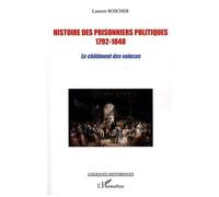 Histoire Des Prisonniers Politiques 1792-1848 - Le Châtiment Des Vaincus