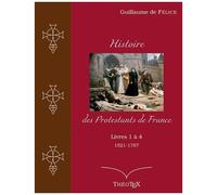 Histoire Des Protestants De France - Tomes 1 À 4, (1521-1787)
