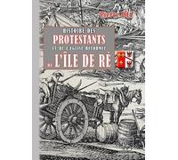 Histoire des Protestants & de l'église réformée de l'Île de Ré