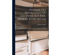 Histoire Des Protestants Du Dauphiné Aux Xvie, Xviie Et Xviiie Siècles: Troisième Période: Le Régime De L'édit De Nantes, 1598-1685