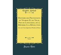 Histoire Des Protestants Du Vivarais Et Du Velay, Pays de Languedoc, de la Réforme a la Révolution, Vol. 2: Avec Une Carte; Quatrième Période, Le Désert (Classic Reprint)