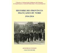 Histoire Des Provinces Françaises Du Nord - Tome 6 (1914-2014)