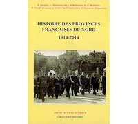 Histoire Des Provinces Françaises Du Nord - Tome 6 (1914-2014)