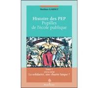 Histoire des pupilles de l'ecole publique - tome 11915-1939 la solidarite, une charite laique Mathias Gardet (Auteur), BALAVOINE JOEL (Préface)
