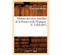 Histoire des races maudites de la France et de l'Espagne. T. 2 (Éd.1847)