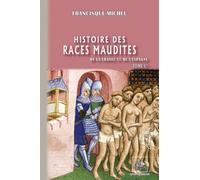 Histoire des races maudites de la France et de l'Espagne: Tome 1