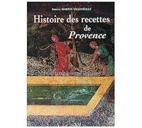 Histoire des recettes de Provence. 10 siècles de tradition gourmande