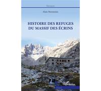 Histoire des refuges du massif des Ecrins - Alain Marmonier - L'harmattan - broché - Essai