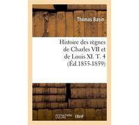 Histoire des règnes de Charles VII et de Louis XI. T. 4 (Éd.1855-1859) ed. - Thomas Basin - Hachette Bnf - broché - Livre