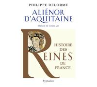 Histoire des reines de France - Aliénor d'Aquitaine Épouse de Louis VII - Philippe Delorme - Pygmalion - broché - Biographie