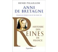Histoire des reines de France - Anne de Bretagne Épouse de Charles VIII et de Louis XII - Henri Pigaillem - Pygmalion - broché - Biographie