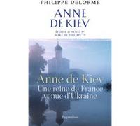Histoire des reines de France - Anne de Kiev Philippe Delorme (Auteur)