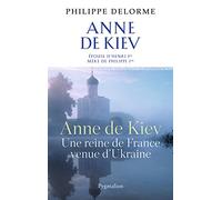 Histoire des reines de France - Anne de Kiev: Une reine de France venue d'Ukraine