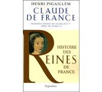 Histoire des reines de France - Claude de France: Première épouse de François Ier