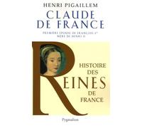 Histoire des reines de France - Claude de France: Première épouse de François Ier