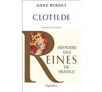 Histoire des reines de France - Clotilde Anne Bernet (Auteur)