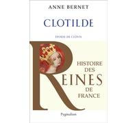 Histoire des reines de France - Clotilde Épouse de Clovis - Anne Bernet - Pygmalion - broché - Biographie