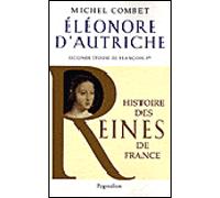 Histoire des reines de France - Élénore d'Autriche Seconde femme de François Ier - Michel Combet - Pygmalion - broché - Biographie